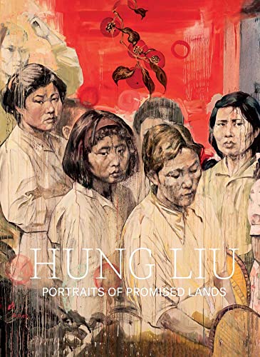 Hung Liu - Hung Liu: Portraits of Promised Lands