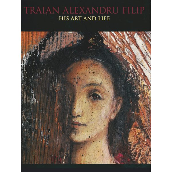 Traian Filip - Traian Alexandru Filip: His Art and Life