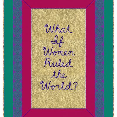 Judy Chicago - What if Women Ruled the World?